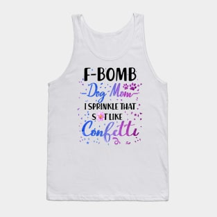 F- Bomb Dog Mom I Sprinkle That Sht Like Cofetti Tank Top